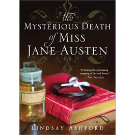 The Jane Austen Effect: The Mysterious Death of Miss Jane Austen